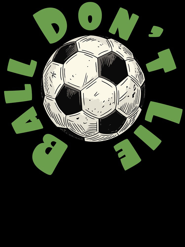 Ball Don’t Lie – Funny Soccer Truth Design by CARPIO Creations