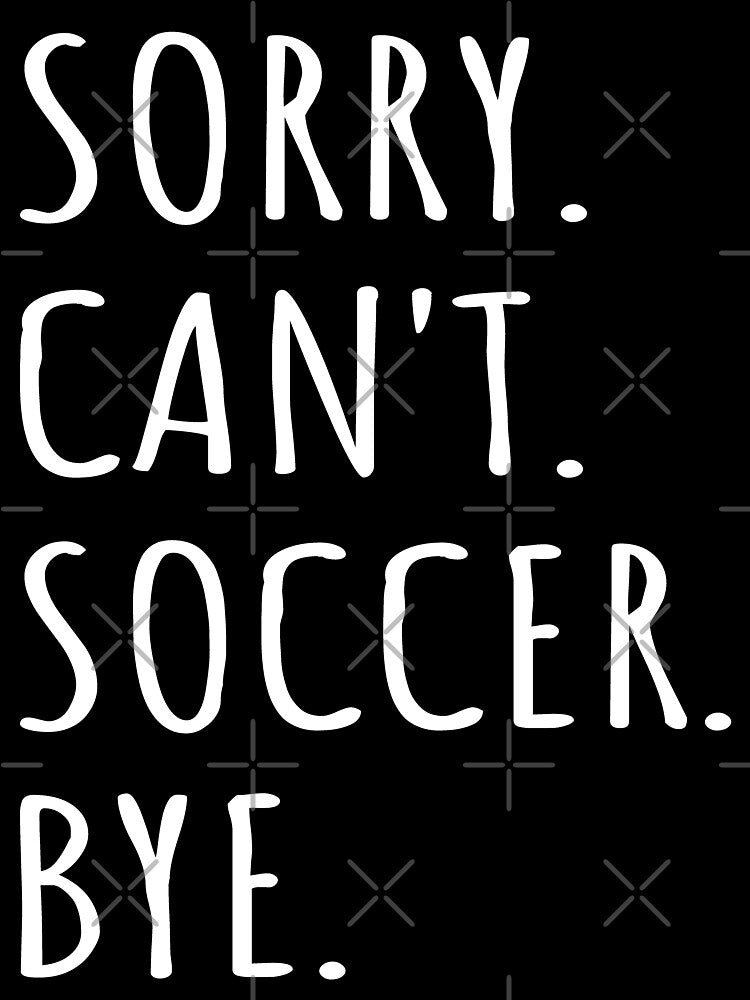 Sorry Can't Soccer Bye I by Lemon Pepper