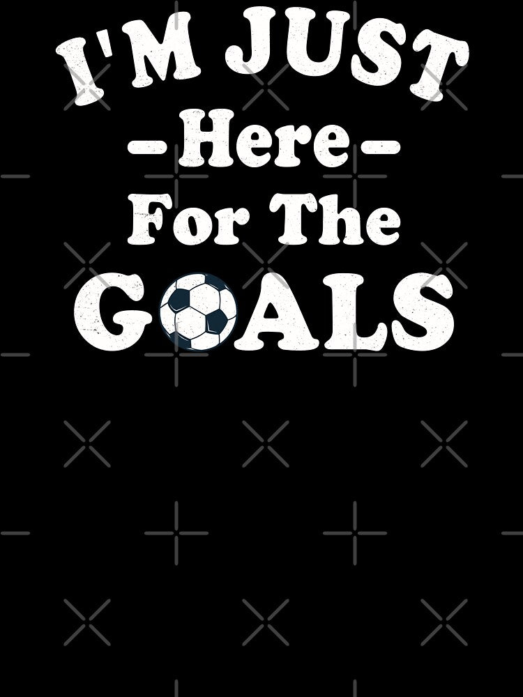 I'm just here for the goals - Both Teams (soccer quote) by Numero14