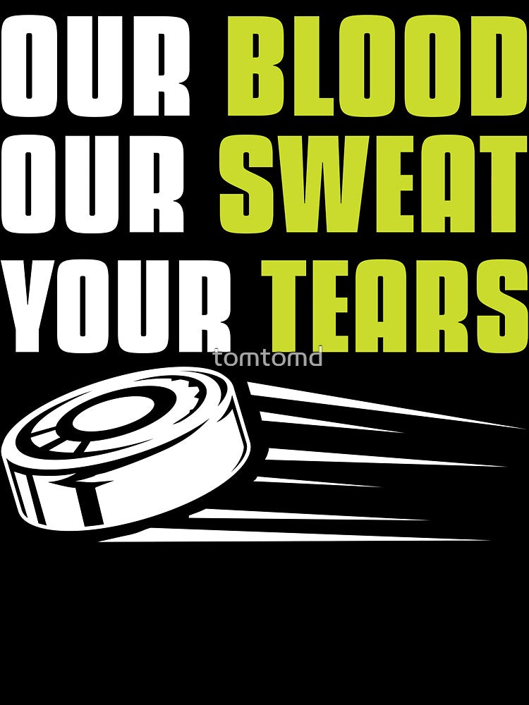 Funny Ice Hockey Player Our Blood Our Sweat Your Tears Gift by tomtomd