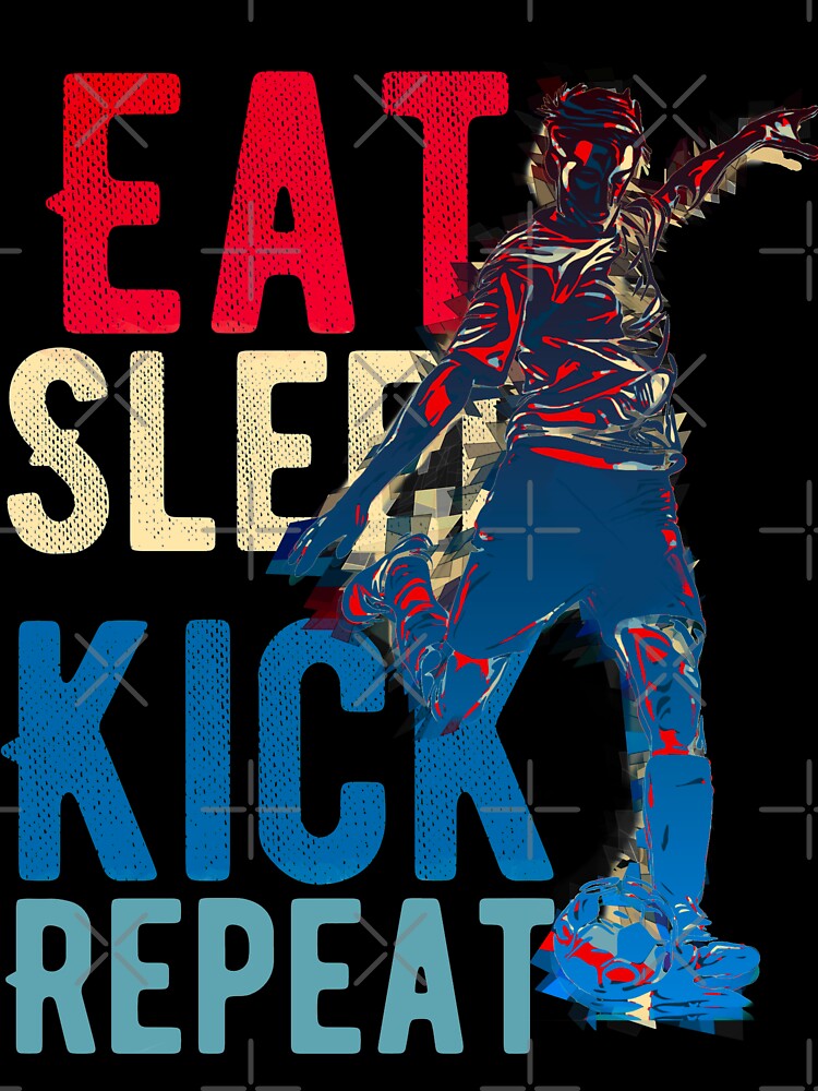 Eat sleep kick repeat by mwebba2005