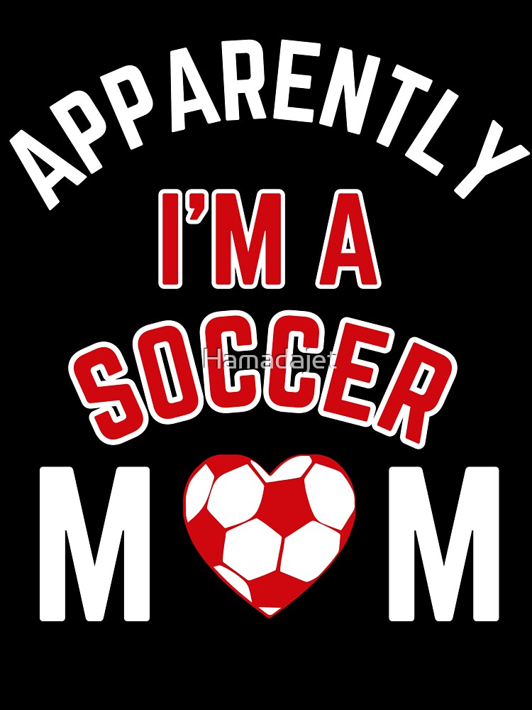 Apparently I'm a Soccer Mom Now - Funny Game Day Vibes by Hamadajet