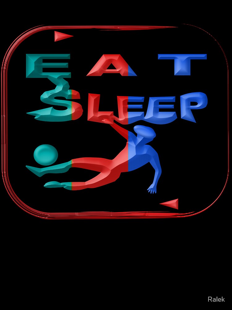 EAT SLEEP SOCCER REPEAT. by Ralek