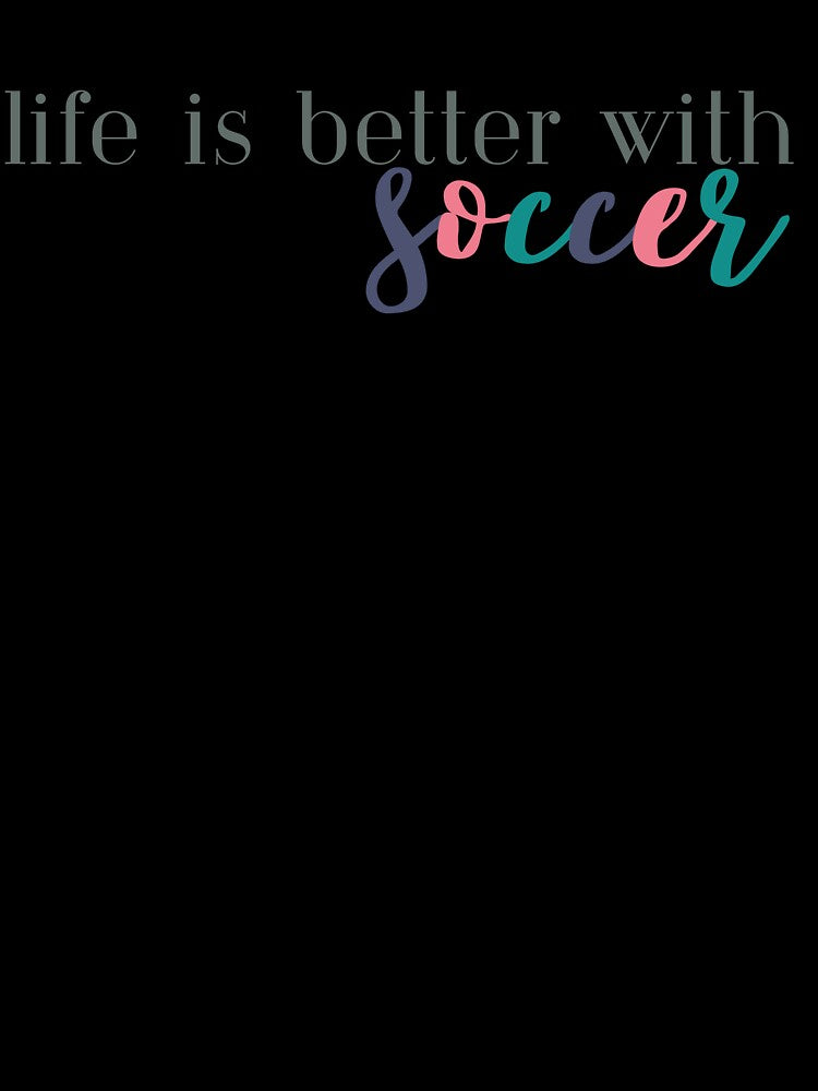 Life is Better With Soccer | Soccer Player | Soccer Team | Soccer Coach by ShoniwDesigns