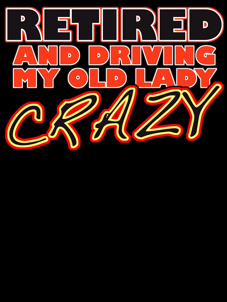 Retired And Driving My Old Lady Crazy by Fairyjam