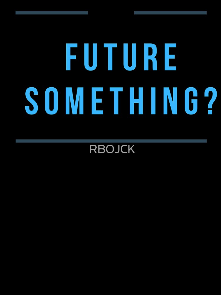 Future Something fun Tee by RBOJCK