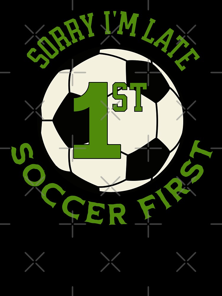 Sorry I'm Late Soccer First by ZeptepiTrends