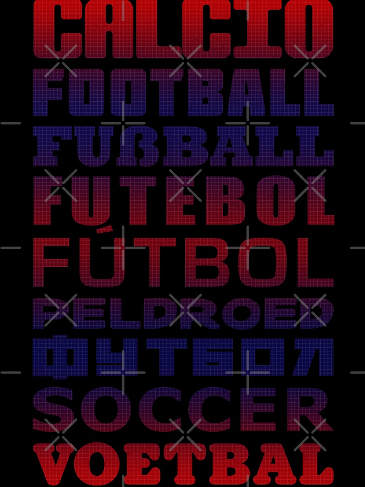 Soccer in Different Languages, Football, Fussball, Calcio by gamefacegear