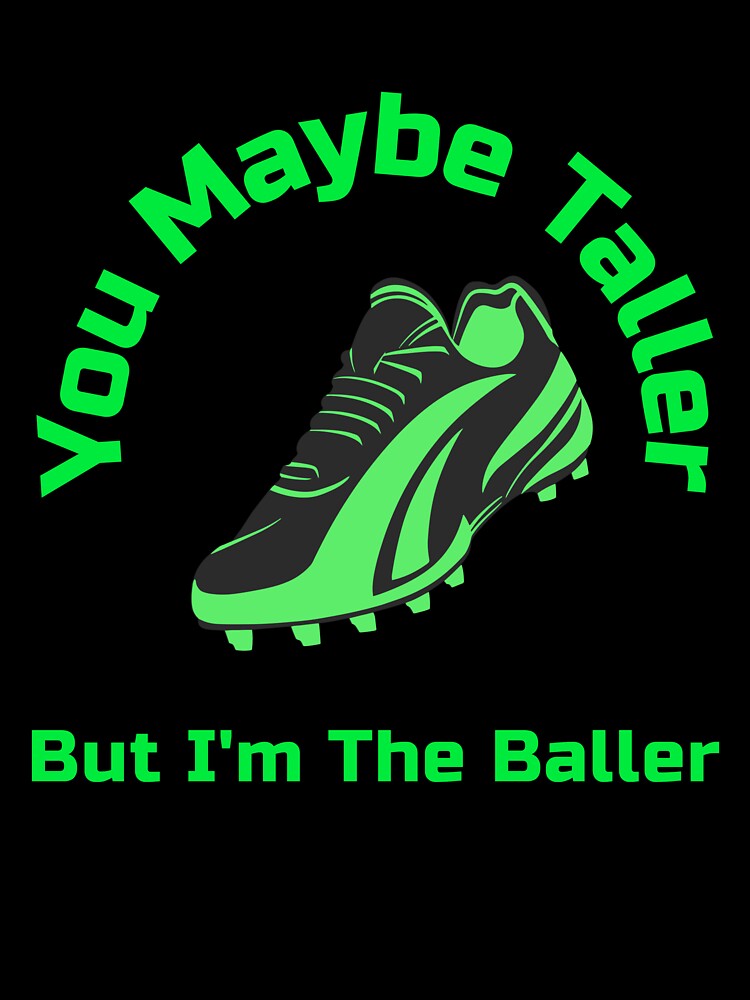 You Maybe Taller But I’m the Baller Soccer Women’s Girls Football Boot by WhackingTax
