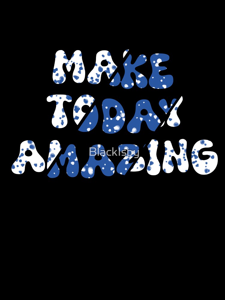 Make Today Amazing T-Shirt Design by BlackIspy