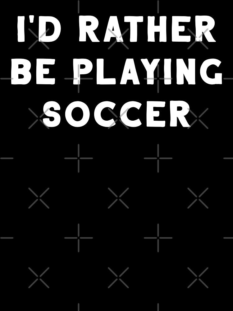 I'd Rather Be Playing Soccer by teesaurus