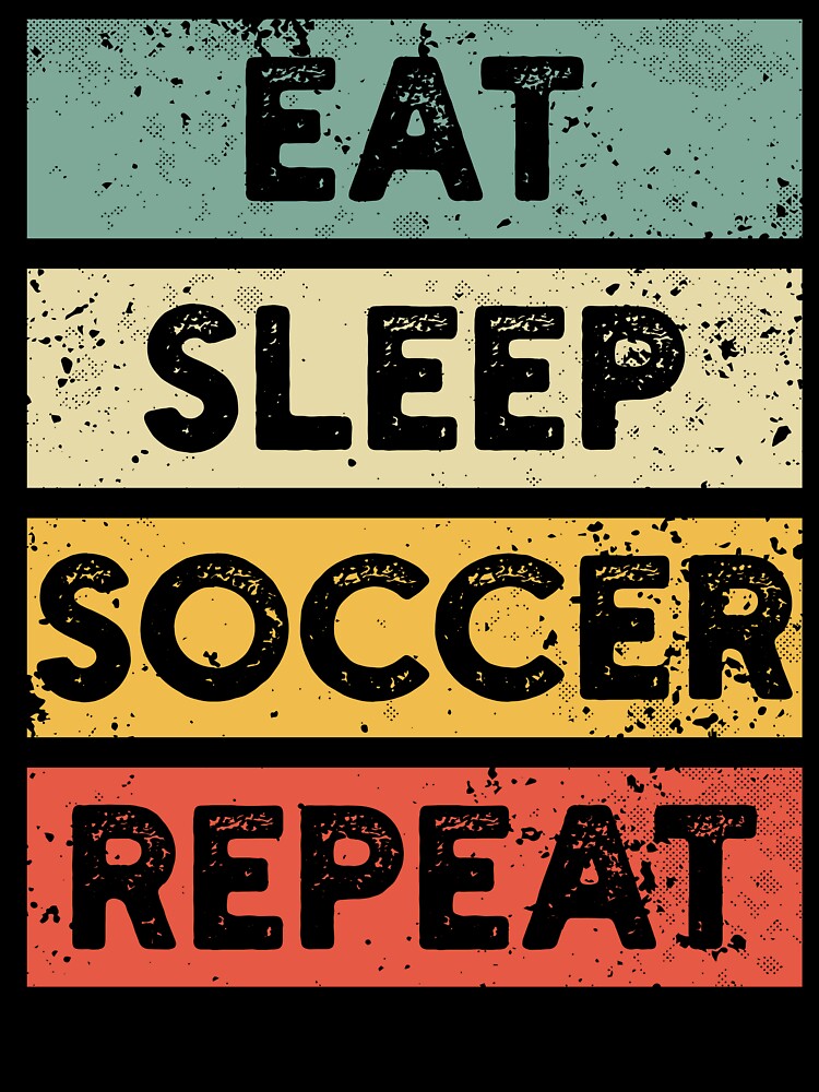 EAT SLEEP SOCCER REPEAT - Vintage Soccer Aesthetic For Those Who Love The Classic Game Style by NADIASHOP86