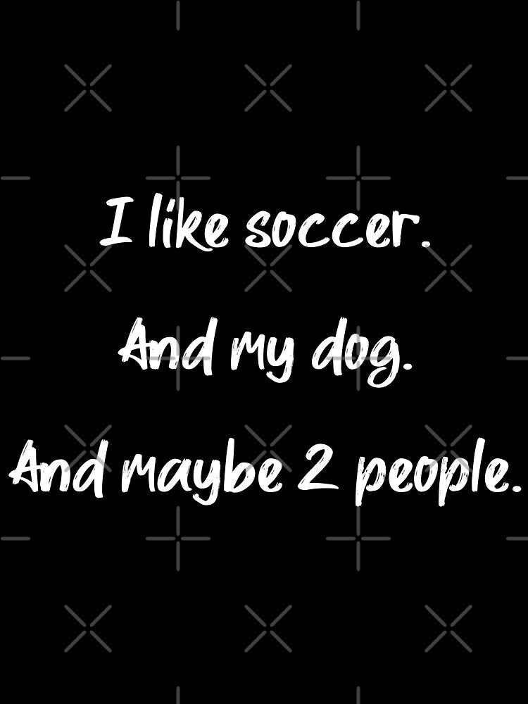 I love soccer, my dog and 2 people - II by 2Girls1Shirt