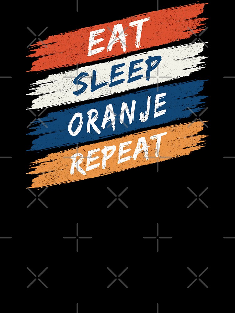 Eat Sleep Oranje Repeat - Oranje (Orange Dutch) by Numero14