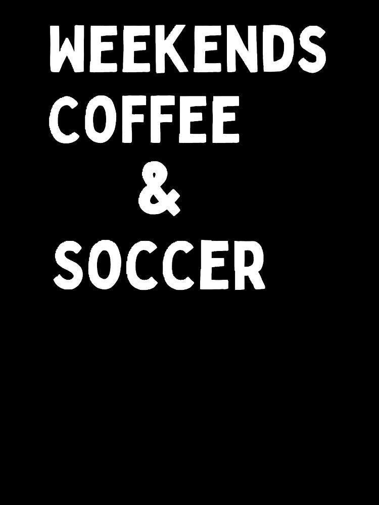 Weekends coffee and soccer by Wonka ⭐⭐⭐⭐⭐