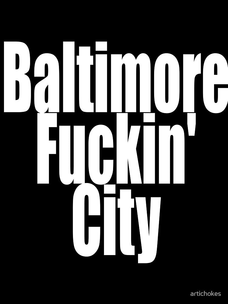 "Baltimore Fuckin' City" by artichokes