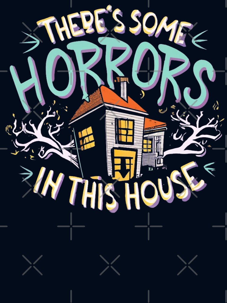 There's Some Horrors in this House A Petrifying Home Truth by INK-Creations