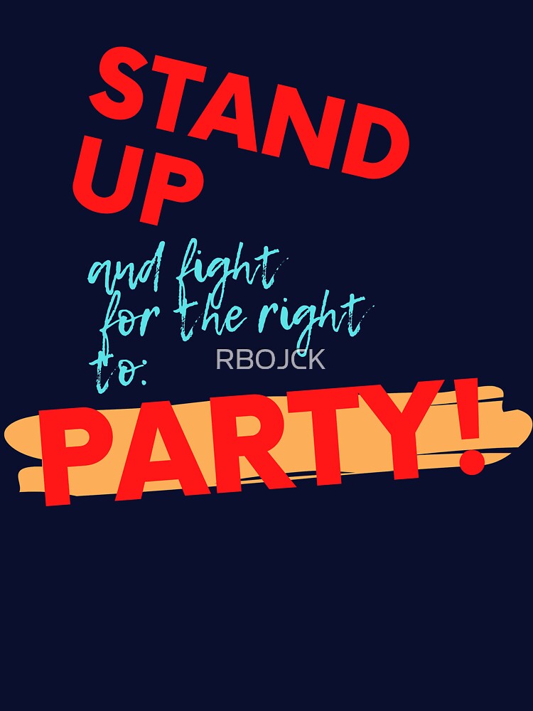 STAND UP FOR THE RIGHT TO PARTY! Cotton Tee by RBOJCK