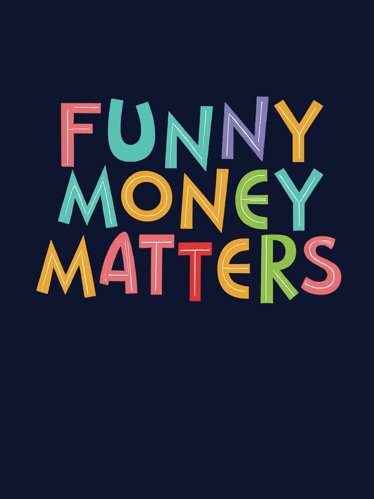 FUNNY MONEY MATTERS by ARTSWAG99