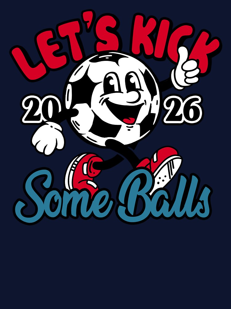 Let's Kick Some Balls World Cup 2026 Funny Soccer Slogan Illustration by BootsBoots