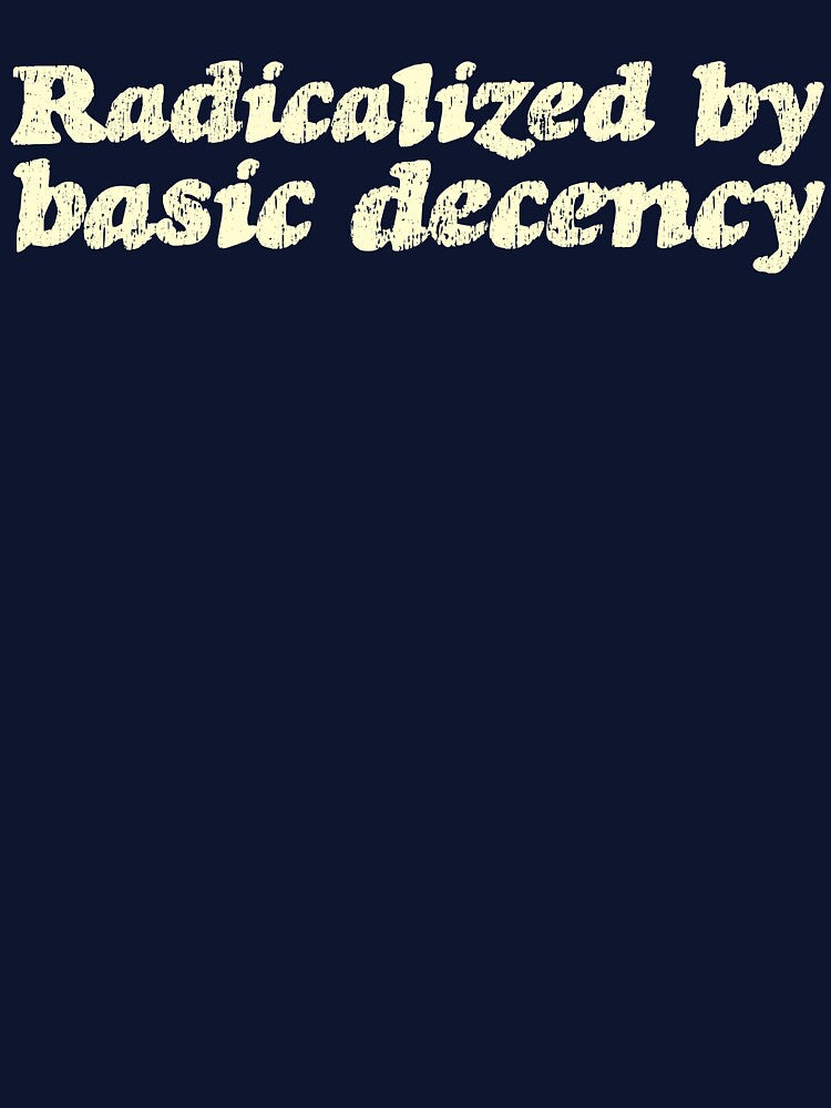 Radicalized By Basic Decency V3 - Cream by sillyjess