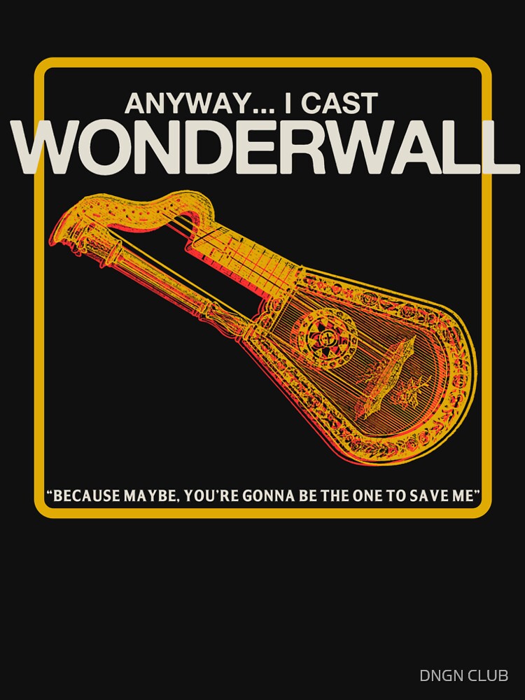 Anyway...I Cast Wonderwall Tshirt by DNGN CLUB