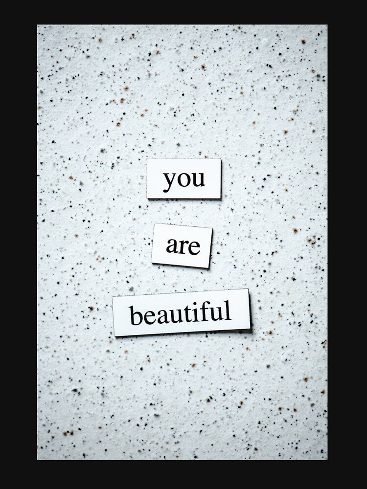 You are beautiful Classic T-shirt by DesignDreamerr