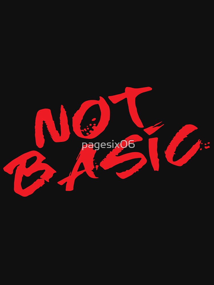NOT BASIC by pagesix06