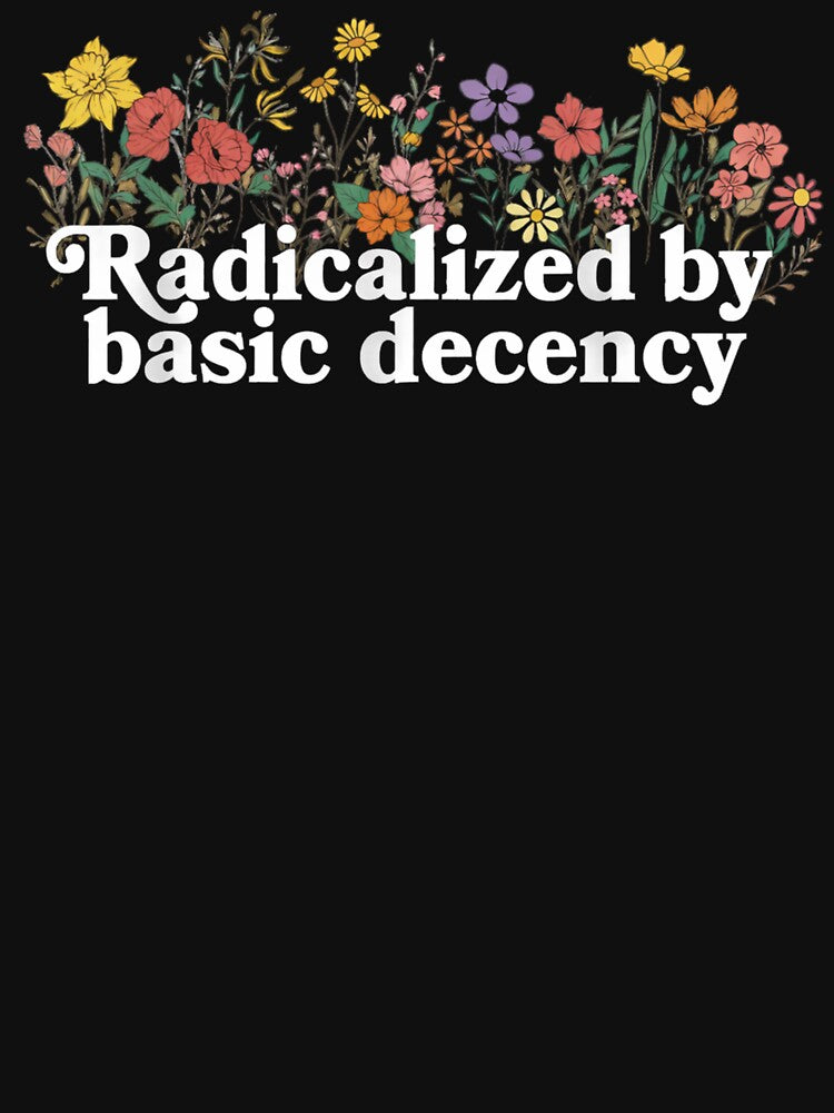 Radicalized by basic decency by IdealDo