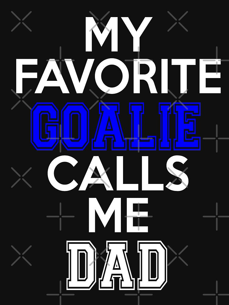My Favorite Goalie Calls Me Dad Soccer Hockey Sport T-Shirt by arcadetoystore