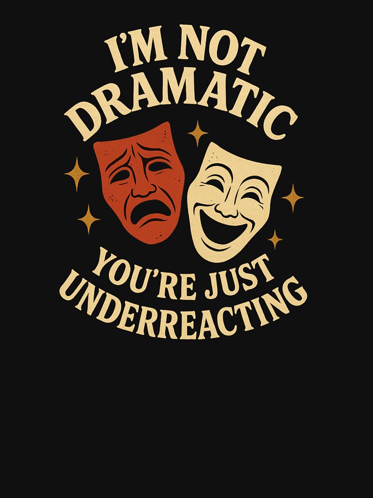 I'm Not Dramatic" T-shirt | Comedy Tragedy Drama Tee by InkHavenThreads