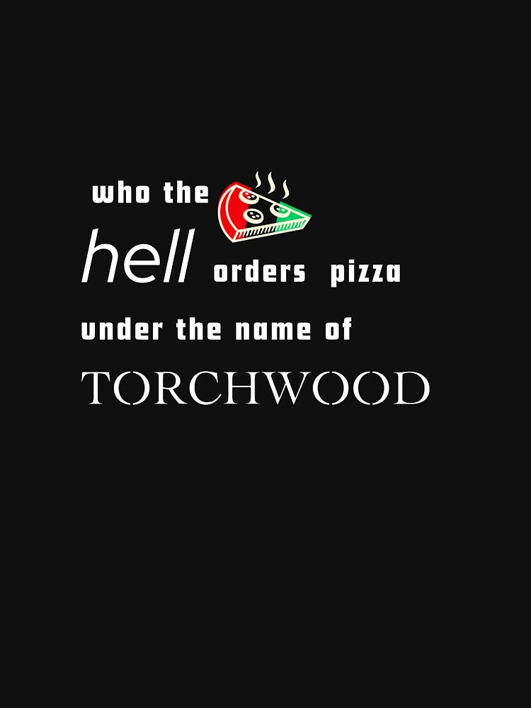 Who the hell orders pizza under the name of Torchwood by CJHGB