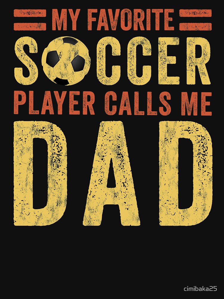 Soccer Dad - My Favorite Soccer Player Calls Me Dad by cimibaka25