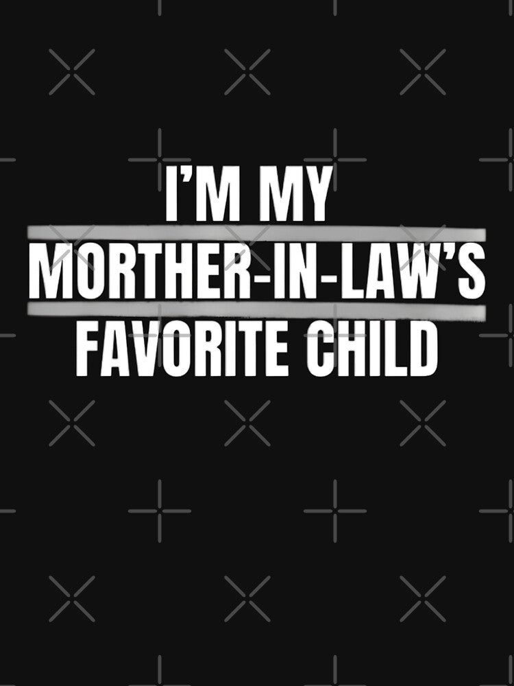 Im My Mother in Laws Favorite Child Funny Parent Mothers Gift Holiday Classic by Thread&Fable