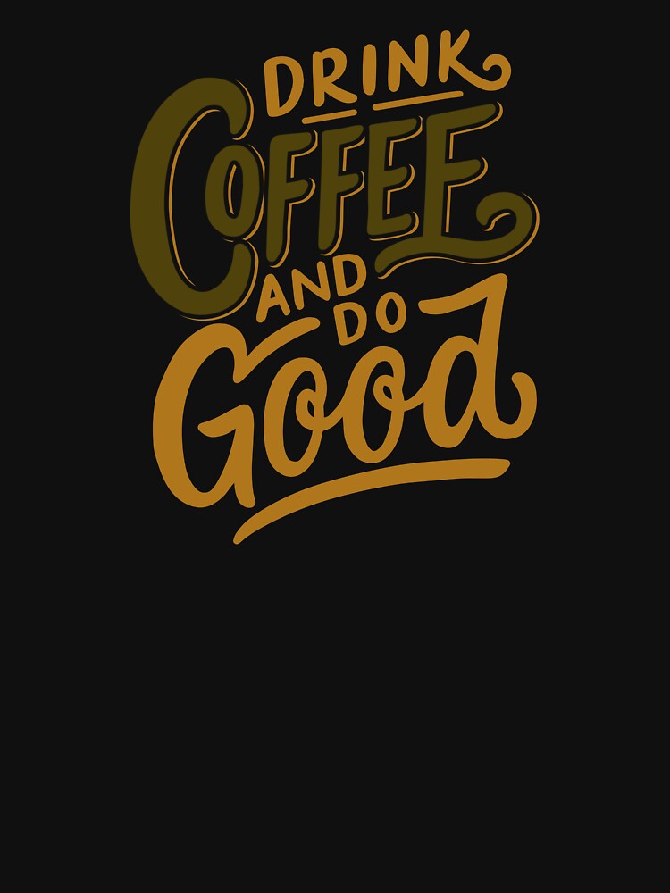 Drink Coffee and Do Good Mantra Graphic Tee by southernhumorco