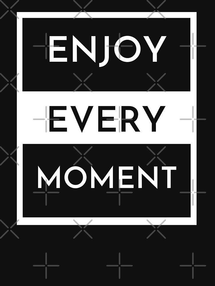 Enjoy Every Moment Quote Plain Text T-shirt by ffstyles