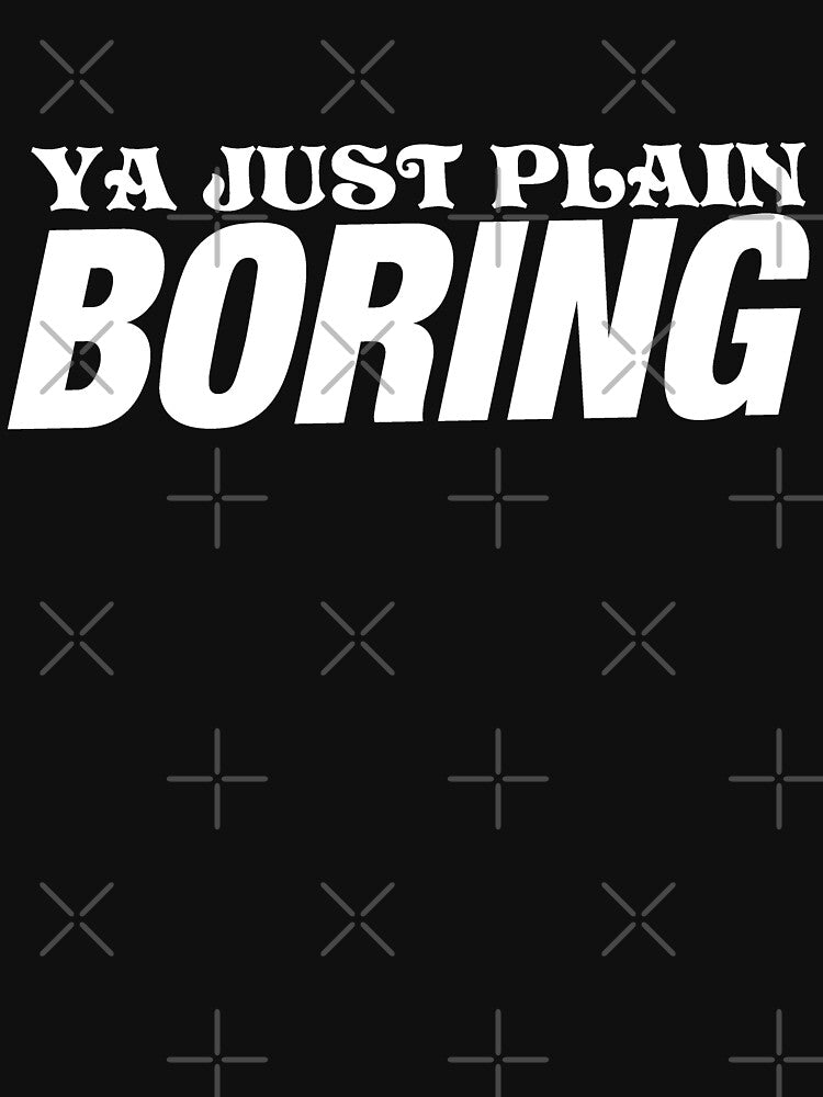 ya just plain boring by EveryD3y