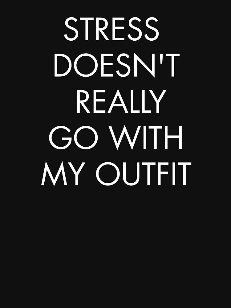 STRESS DOESN'T REALLY GO WITH MY OUTFIT by AMICO77