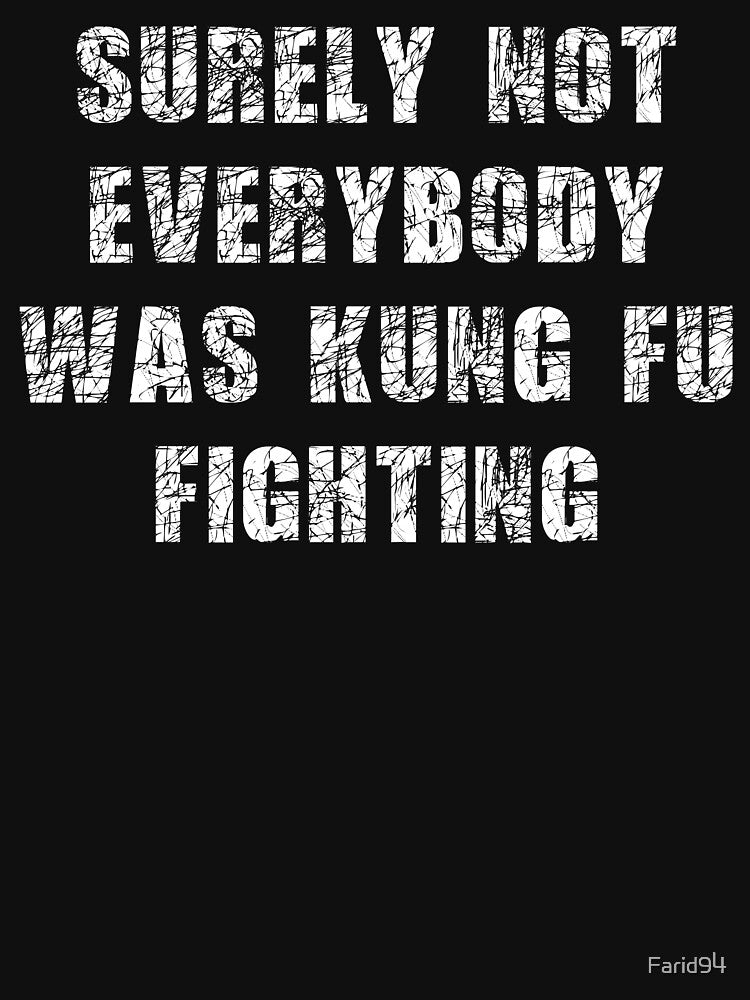 Best Seller Surely Not Everybody Was Kung fu Fighting Merchandise by Farid94