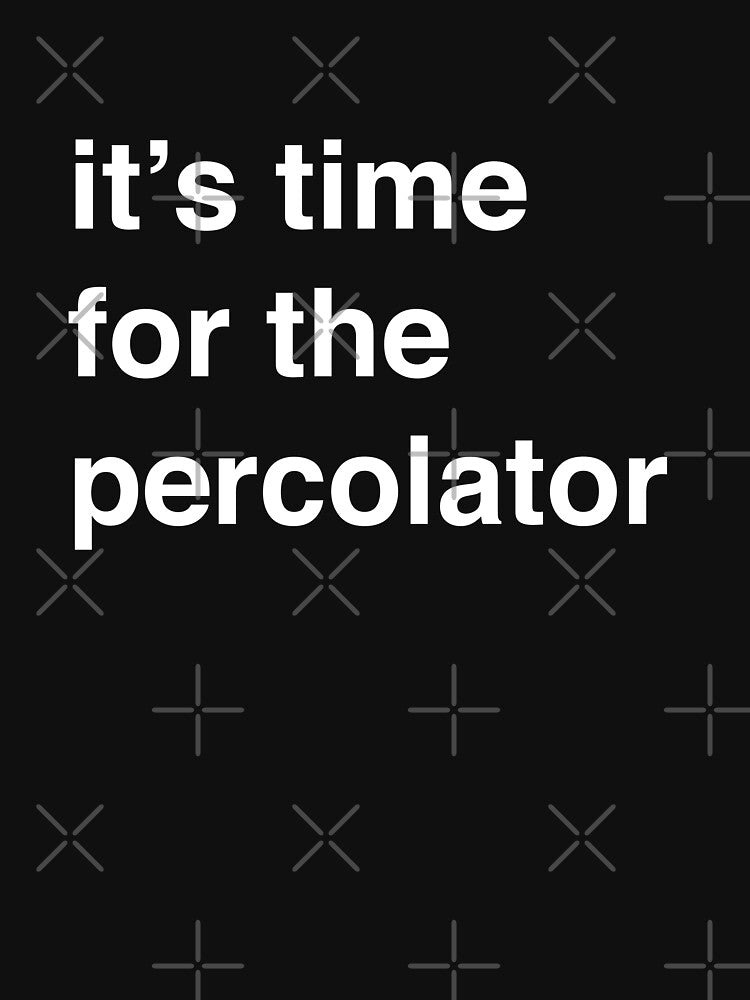 It's Time For The Percolator by Primotees