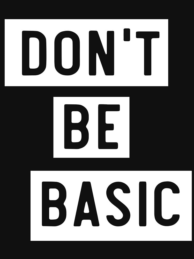 Don’t be basic by artack