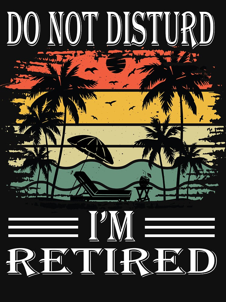Do Not Disturd I'm Retired  Funny Retirement T-Shirt by Wenterful