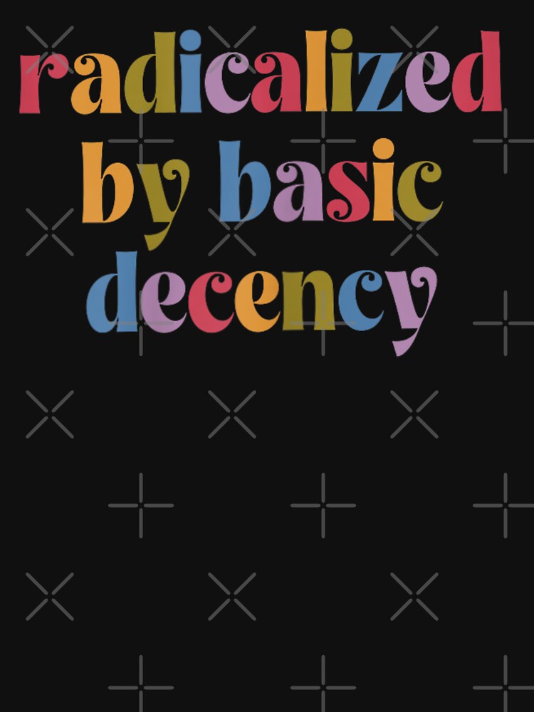 radicalized by basic decency by xfortvnatx