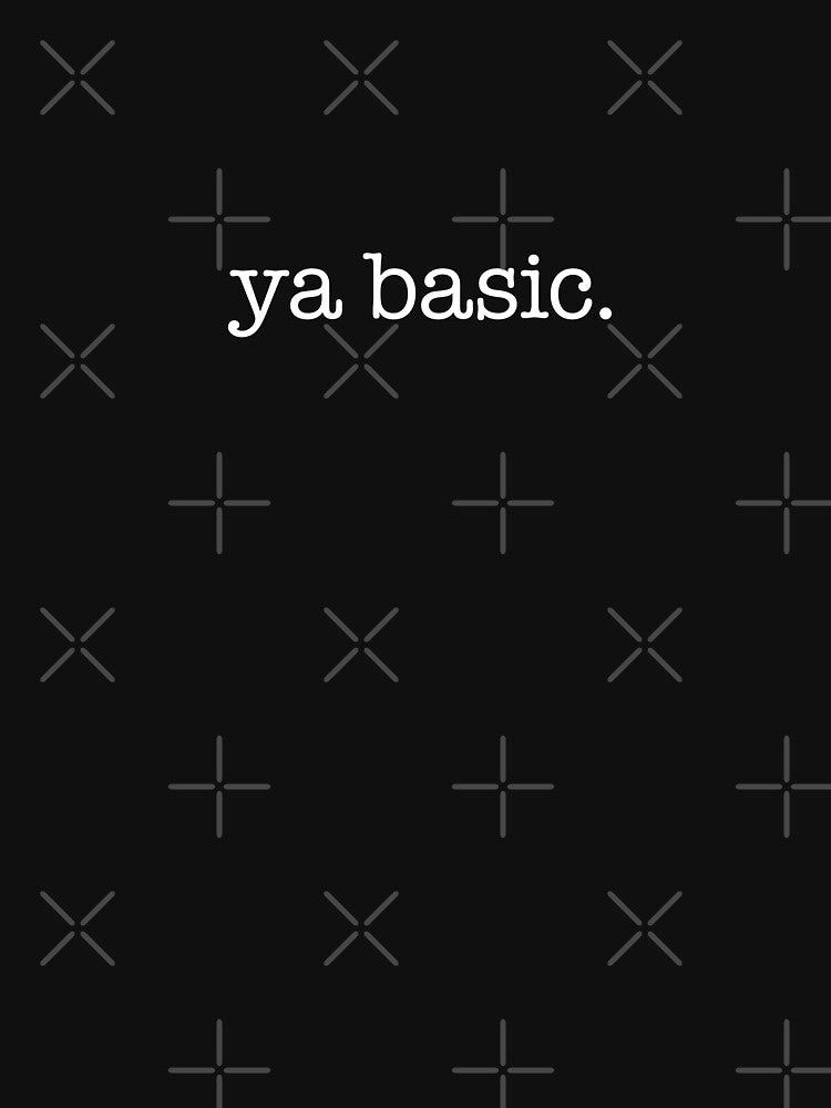 Ya Basic. - white type by VonBraun