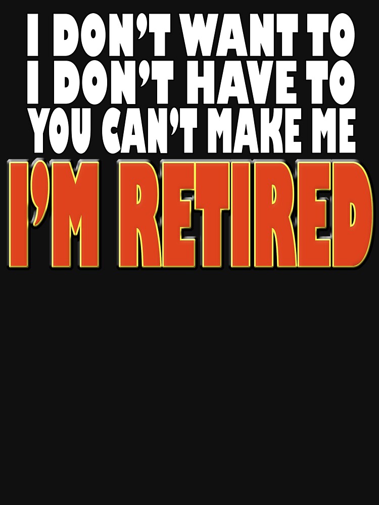 I Don't Want To I'm Retired by Fairyjam