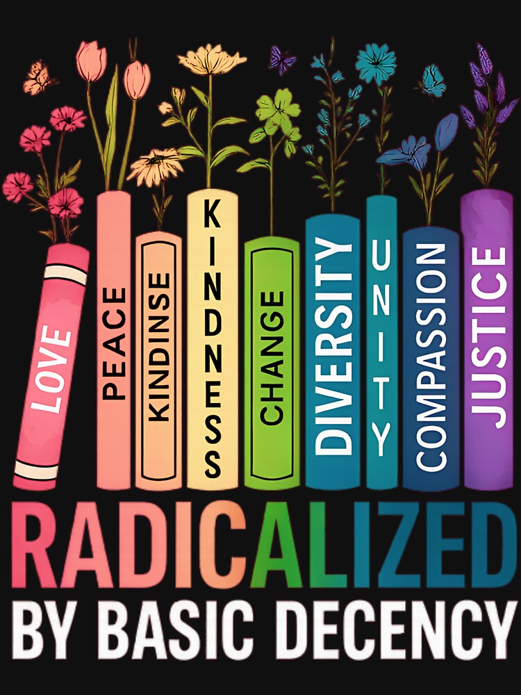 Radicalized by Basic Decency – Books & Flowers Equality by johnfitz-tee
