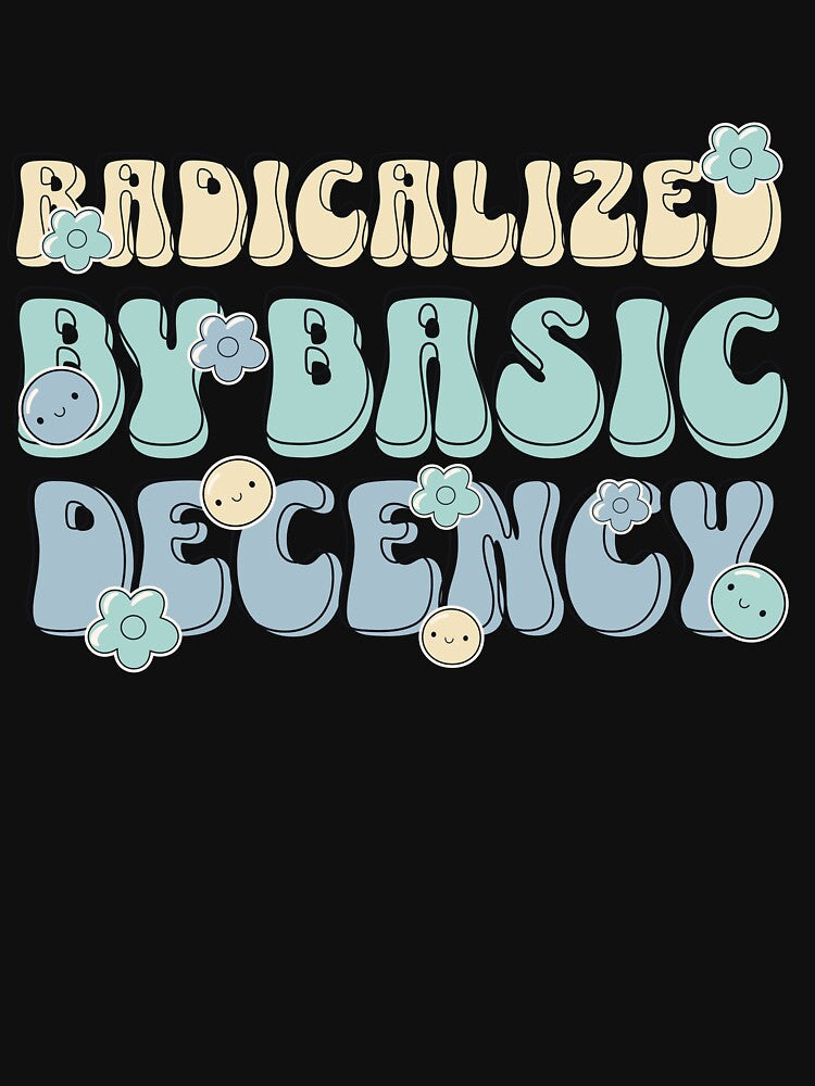 Radicalized by basic decency by TeeEnigmaa