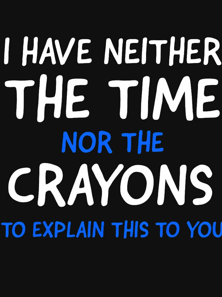I Don't Have The Time Or The Crayons Funny Sarcasm Quote Short Sleeve by tqmpufbgef0