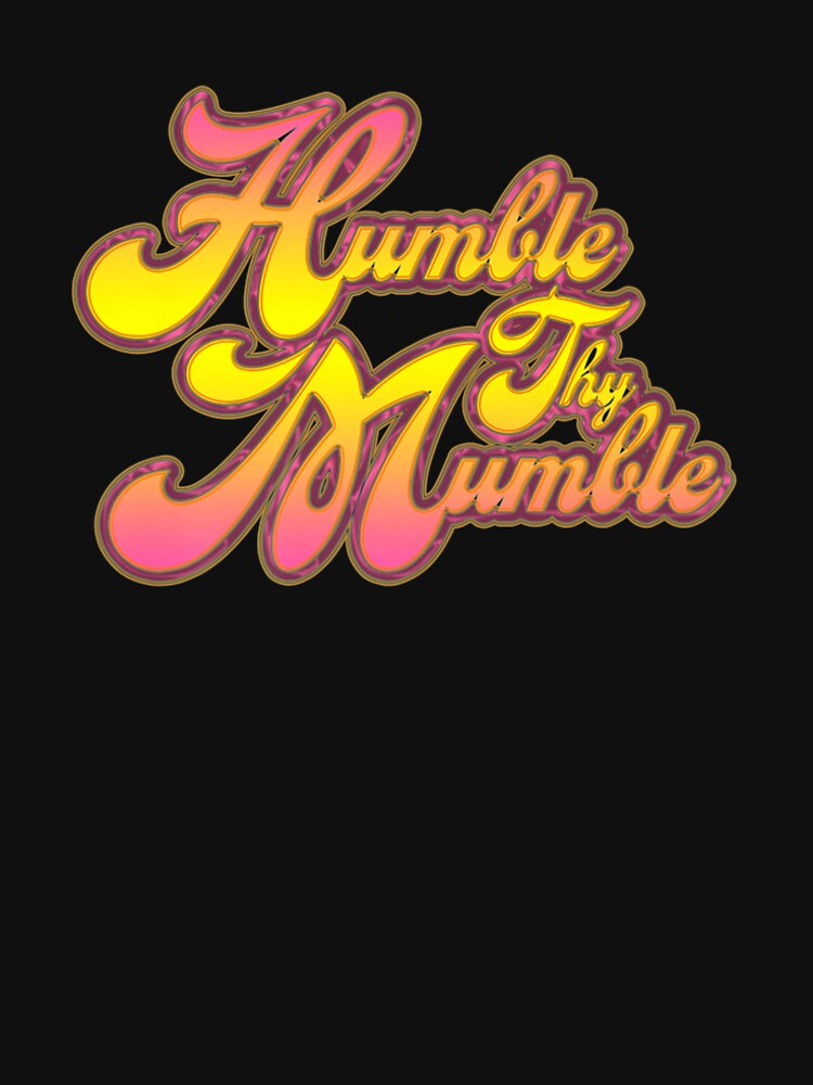 Humble Thy Mumble Premium T-Shirt by Lukifo-Super