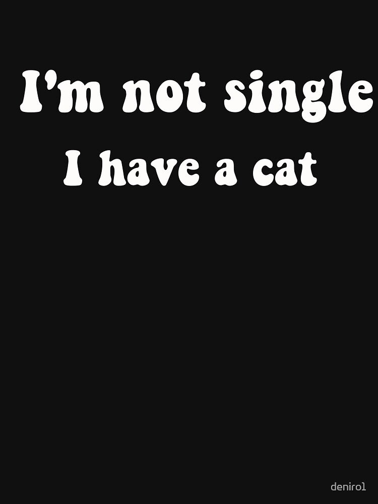 i'm not single i have a cat, Funny Love Cats, cat mom by deniro1